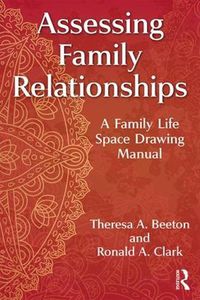 Cover image for Assessing Family Relationships: A Family Life Space Drawing Manual