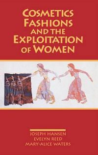 Cover image for Cosmetics, Fashions and the Exploitation of Women