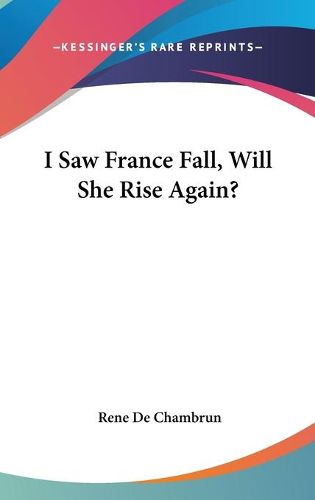 Cover image for I Saw France Fall, Will She Rise Again?