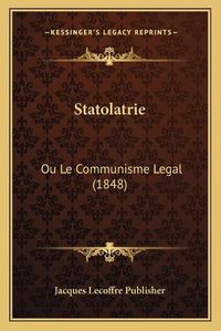 Cover image for Statolatrie: Ou Le Communisme Legal (1848)