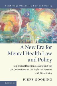 Cover image for A New Era for Mental Health Law and Policy: Supported Decision-Making and the UN Convention on the Rights of Persons with Disabilities