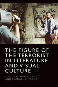 Cover image for The Figure of the Terrorist in Literature and Visual Culture