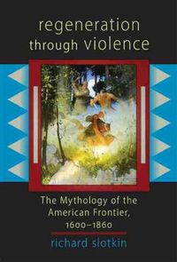 Cover image for Regeneration Through Violence: The Mythology of the American Frontier 1600-1860