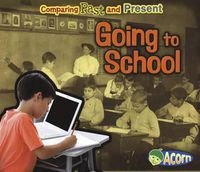 Cover image for Going to School: Comparing Past and Present (Comparing Past and Present)