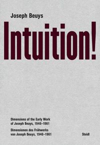 Cover image for Joseph Beuys: Intuition!: Dimensions of the Early Work of Joseph Beuys, 1946-1961