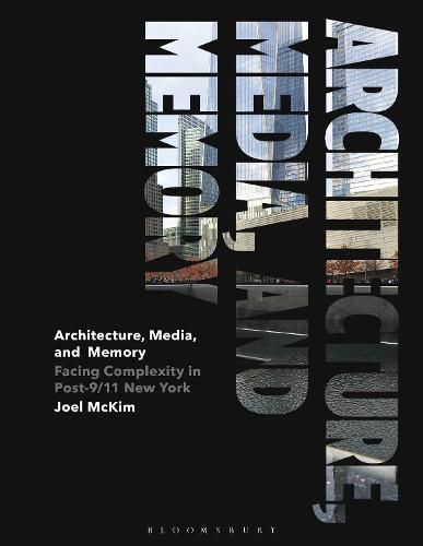 Cover image for Architecture, Media, and Memory: Facing Complexity in Post-9/11 New York