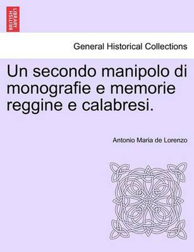 Cover image for Un Secondo Manipolo Di Monografie E Memorie Reggine E Calabresi.