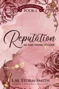 Cover image for Reputation, An Easy Thing to Lose: A Pride & Prejudice Variation