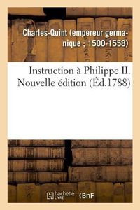 Cover image for Instruction A Philippe II. Nouvelle Edition