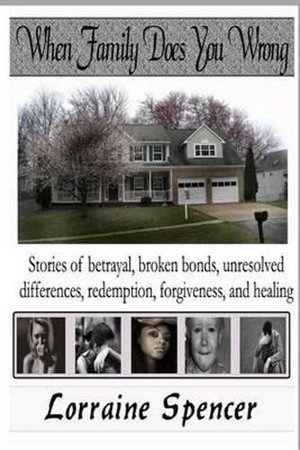 Cover image for When Family Does You Wrong: Stories of Betrayal, Broken Bonds, Redemption, Forgiveness and Healing