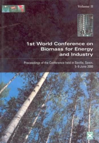 Cover image for Proceedings of the First World Conference on Biomass for Energy and Industry: Proceedings of the Conference Held in Sevilla, Spain, 5-9 June 2000