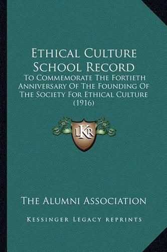 Cover image for Ethical Culture School Record: To Commemorate the Fortieth Anniversary of the Founding of the Society for Ethical Culture (1916)