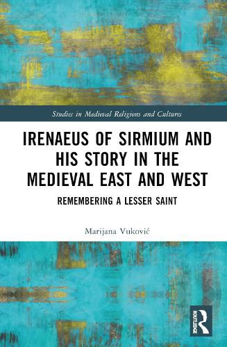 Cover image for Irenaeus of Sirmium and His Story in the Medieval East and West