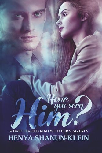 Cover image for Have you seen Him?: A Dark-Haired Man with Burning Eyes