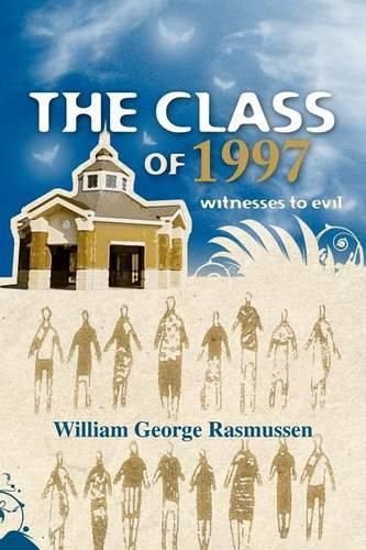 Cover image for The Class of 1997: witnesses to evil