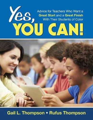 Cover image for Yes, You Can!: Advice for Teachers Who Want a Great Start and a Great Finish With Their Students of Color