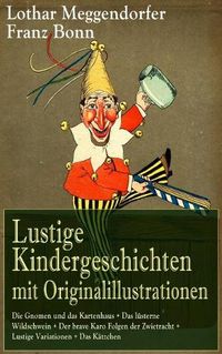 Cover image for Lustige Kindergeschichten Mit Originalillustrationen: Die Gnomen Und Das Kartenhaus + Das L sterne Wildschwein + Der Brave Karo Folgen Der Zwietracht + Lustige Variationen + Das K tzchen