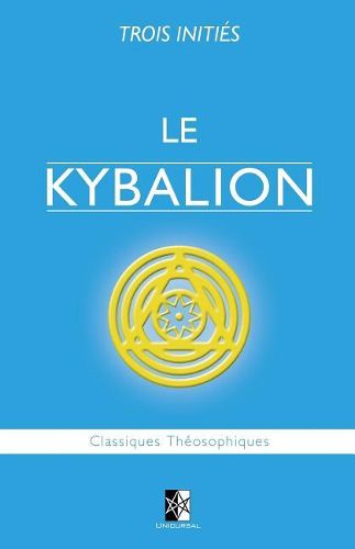 Cover image for Le Kybalion: Etude sur la Philosophie Hermetique de l'Ancienne Egypte & Grece