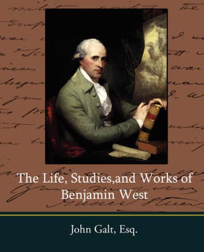 Cover image for The Life, Studies, and Works of Benjamin West