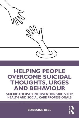 Cover image for Helping People Overcome Suicidal Thoughts, Urges and Behaviour: Suicide-focused Intervention Skills for Health and Social Care Professionals