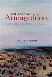 Cover image for The Road to Armageddon: Paraguay Versus the Triple Alliance, 1866-70