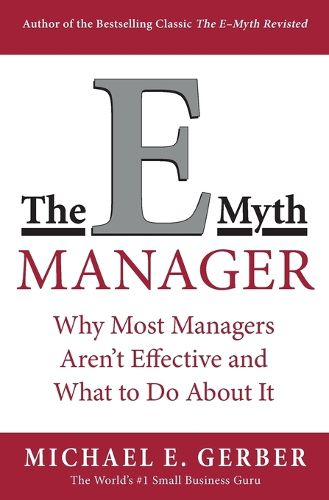 Cover image for The E-Myth Manager: Why Most Managers Don't Work and What to Do About It