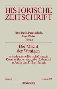 Cover image for Die Macht Der Wenigen: Aristokratische Herrschaftspraxis, Kommunikation Und 'Edler' Lebensstil in Antike Und Fruher Neuzeit