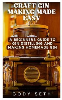 Cover image for Craft Gin Making Made Easy