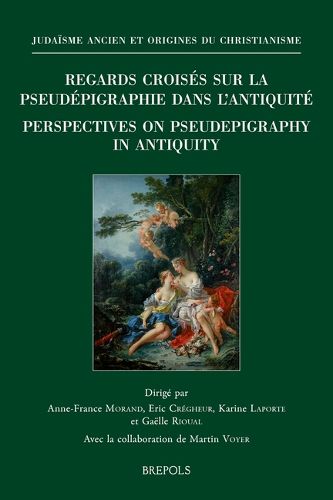 Cover image for Regards Croises Sur La Pseudepigraphie Dans l'Antiquite / Perspectives on Pseudepigraphy in Antiquity