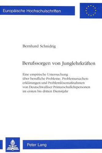 Cover image for Berufssorgen Von Junglehrkraeften: Eine Empirische Untersuchung Ueber Berufliche Probleme, Problemursachenerklaerungen Und Problemloesemassnahmen Von Deutschwalliser Primarschullehrpersonen Im Ersten Bis Dritten Dienstjahr