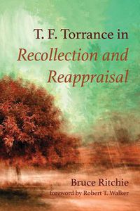 Cover image for T. F. Torrance in Recollection and Reappraisal