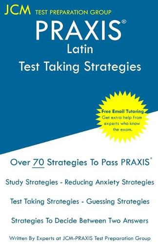 Cover image for PRAXIS Latin - Test Taking Strategies: PRAXIS 5601 - Free Online Tutoring - New 2020 Edition - The latest strategies to pass your exam.