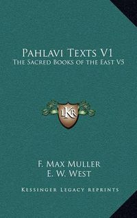 Cover image for Pahlavi Texts V1: The Sacred Books of the East V5