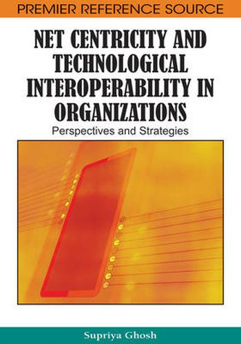 Cover image for Net Centricity and Technological Interoperability in Organizations: Perspectives and Strategies