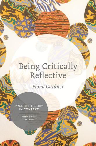 Cover image for Being Critically Reflective: Engaging in Holistic Practice