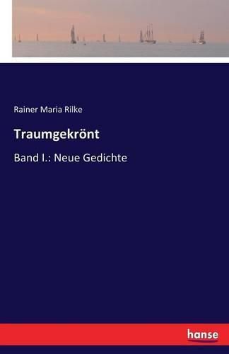 Traumgekroent: Band I.: Neue Gedichte