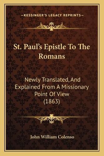 St. Paul's Epistle to the Romans: Newly Translated, and Explained from a Missionary Point of View (1863)