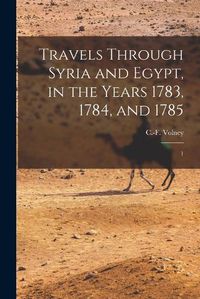 Cover image for Travels Through Syria and Egypt, in the Years 1783, 1784, and 1785