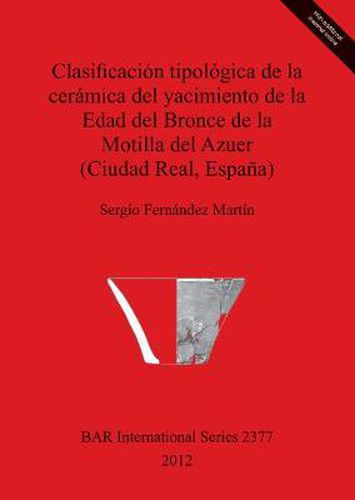 Cover image for Clasificacion tipologica de la ceramica del yacimiento de la Edad del Bronce de la Motilla del Azuer (Ciudad Real Espana)