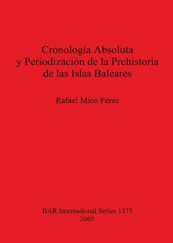 Cover image for Cronologia Absoluta y Periodizacion de la Prehistoria de las Islas Baleares