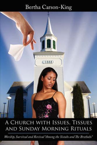 Cover image for A Church with Issues, Tissues and Sunday Morning Rituals: Worship, Survival and Revival  Among the Sistahs and The Brothahs