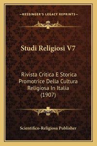 Cover image for Studi Religiosi V7: Rivista Critica E Storica Promotrice Della Cultura Religiosa in Italia (1907)