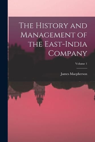 Cover image for The History and Management of the East-India Company; Volume 1