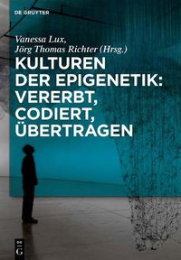 Cover image for Kulturen der Epigenetik: Vererbt, codiert, ubertragen