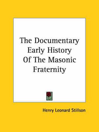 Cover image for The Documentary Early History of the Masonic Fraternity