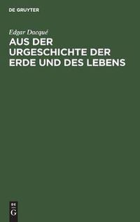 Cover image for Aus Der Urgeschichte Der Erde Und Des Lebens: Tatsachen Und Gedanken