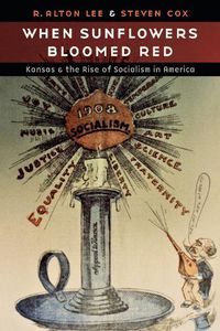 Cover image for When Sunflowers Bloomed Red: Kansas and the Rise of Socialism in America