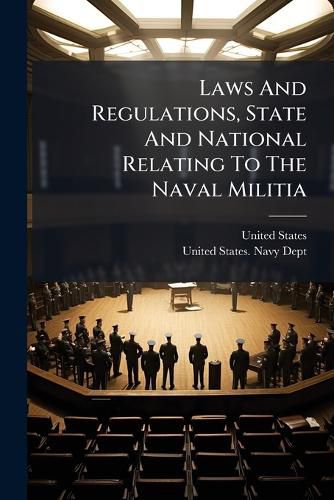 Cover image for Laws And Regulations, State And National Relating To The Naval Militia