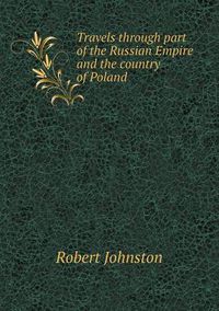 Cover image for Travels through part of the Russian Empire and the country of Poland