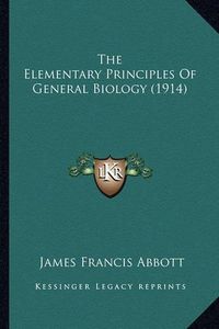 Cover image for The Elementary Principles of General Biology (1914)
